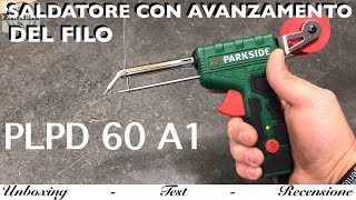 Saldatore con avanzamento del filo di stagno Lidl Parkside PLPD 60 A1 Automatico Come funziona [upl. by Alrep304]