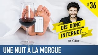 VERINO 36  Une nuit à la morgue  Dis donc internet [upl. by Opalina]