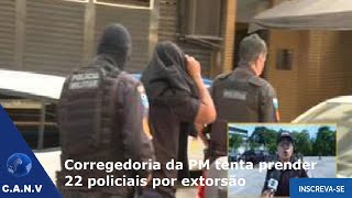 Corregedoria da PM tenta prender 22 policiais por extorsão [upl. by Nylkoorb]