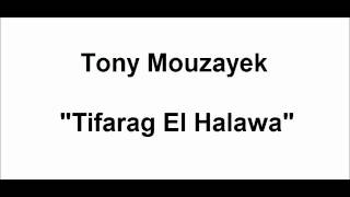 Tony Mouzayek  Tifarag El Halawa [upl. by Ennasirk127]