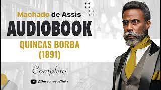 QUINCAS BORBA 1891 de Machado de Assis  Audiobook do Romance completo  Sussurros de Tinta [upl. by Assilaj935]