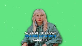 Alice on the roof  Change My World karaoke version [upl. by Bowler995]