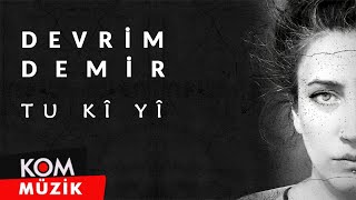 Devrim Demir  Tu Kî Yî 2021 © Kom Müzik [upl. by Evanthe]