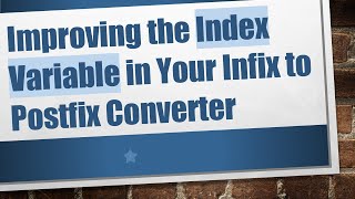 Improving the Index Variable in Your Infix to Postfix Converter [upl. by Nairahcaz841]