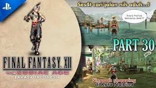 Part 30 Nalbina Fortress amp Mosphoran Highwaste FINAL FANTASY Ⅻ THE ZODIAC AGE Bahasa Indonesia [upl. by Enirod198]