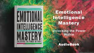 Emotional Intelligence Mastery  Unlocking the Power Within  AudioBook [upl. by Faustine]