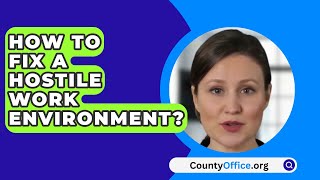 How To Fix A Hostile Work Environment  CountyOfficeorg [upl. by Schroer174]