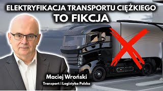 Elektryfikacja transportu ciężkiego w UE jest nierealna  Maciej Wroński TLP [upl. by Lenssen]