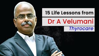 15 Life Lessons from Dr A Velumani Thyrocare [upl. by Lamprey892]