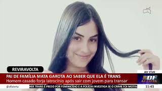 DF ALERTA  Pai de família mata garota ao saber que ela é trans [upl. by Otrebor397]