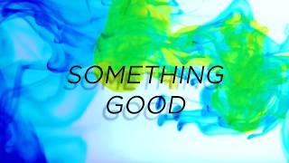 Something Good Lyric Video [upl. by Tezzil498]