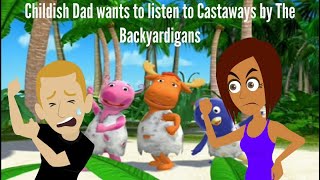 Childish Dad wants to listen to Castaways by The Backyardigans Feat Elena [upl. by Darci431]