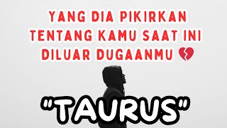 TAURUS ❤ Yang Dia Pikirkan Tentang Kamu Saat Ini Diluar Dugaanmu 🤫 [upl. by Younglove]