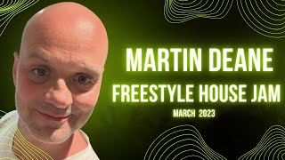 Martin Deane Freestyle House Jam  March 2023 [upl. by Auhsuj508]