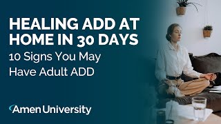 Healing ADD at Home in 30 Days  10 Signs You May Have Adult ADD [upl. by Malcolm145]