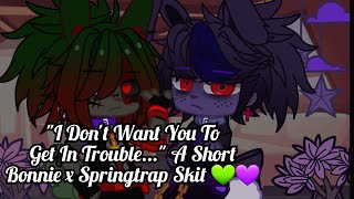 quotI Dont Want You To Get In Troublequot A short Bonnie x Springtrap Ship Skit 💜💚 [upl. by Yrailih572]