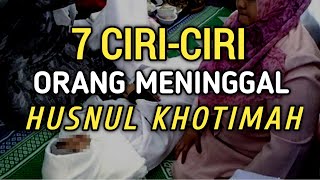 PERLUDIKETAHUI  7 Ciri Orang Yang Meninggal Husnul Khotimah Dalam Islam [upl. by Tebazile]