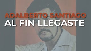 Adalberto Santiago  Al Fin Llegaste Audio Oficial [upl. by Annis567]