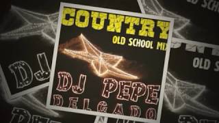 Country Mix old school Dj Pepe Delgado [upl. by Nitnelav]