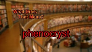 What does phenocryst mean [upl. by Atiuqrahc]