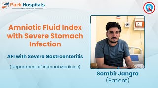 AFI with Severe Gastroenteritis A Patient’s Journey  Dr Ajit Srivastava  Park Hospital Panipat [upl. by Enilorak]