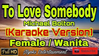 TO LOVE SOMEBODY  Michael Bolton Karaoke Female  Nada Wanita CDO [upl. by Bellis]