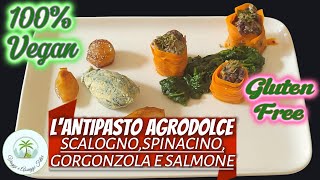 Lantipasto agrodolce  scalognospinacino gorgonzola e salmone100 vegan e gluten free [upl. by Haizek]