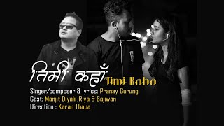 “TIMI KAHA” by Pranay Gurung  ft Manjit Diyali amp Riya [upl. by Eltsryk]