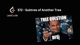 Subtree of Another Tree  Leetcode 572 [upl. by Ayeki]