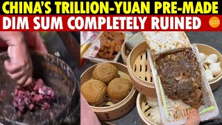 Shocking China’s TrillionYuan PreMade Food Industry Disgusts Cantonese Dim Sum Completely Ruined [upl. by Hartmann271]