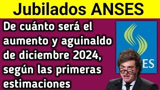 Jubilados ANSES de cuánto será el aumento y aguinaldo de diciembre 2024 según las primeras estimac [upl. by Eirrehs]