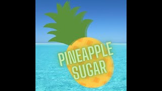 Pineapple Sugar You Wanted it [upl. by Neil]