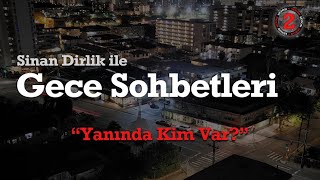 Yanında Kim Var  Gece Sohbetleri [upl. by Dedra488]