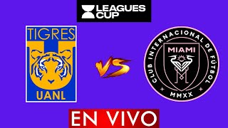 TIGRES VS INTER MIAMI EN VIVO  LEAGUES CUP 2024 EN VIVO  HORARIO Y DONDE VER EN VIVO [upl. by Dnaletak]