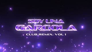 SOY UNA GÁRGOLA ✘ CLUB REMIX [upl. by Ferdy]