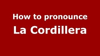 How to pronounce La Cordillera ColombiaColombian Spanish  PronounceNamescom [upl. by Anallese]