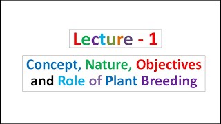 Lecture  1 Concept Nature Objectives and Role of Plant Breeding [upl. by Nnaitsirhc]