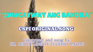 quotIWAGAYWAY ANG BANDILA quot CSPI ORIGINAL SONG WITH LYRICS I JUDITH LIBERTY EUGENIO MATIAS [upl. by Seerdi]