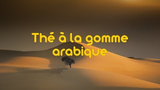 Thé à la gomme arabic [upl. by Ynaffik348]