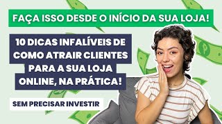 COMO ATRAIR CLIENTES PARA A SUA LOJA ONLINE  10 formas infalíveis de conseguir clientes [upl. by Aennaej457]