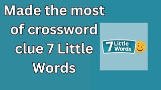 Made the most of crossword clue 7 Little Words Made with Clipchamp [upl. by Sirdna]