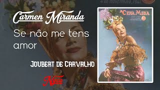 Se não me tens amor letra  CARMEN MIRANDA [upl. by Tadeas]