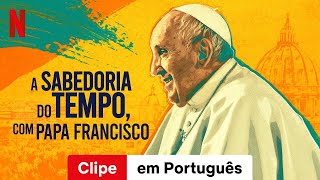 A Sabedoria do Tempo com Papa Francisco Temporada 1 Clipe  Trailer em Português  Netflix [upl. by Sarine374]