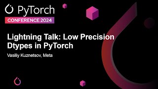 Lightning Talk Low Precision Dtypes in PyTorch  Vasiliy Kuznetsov Meta [upl. by Gerstein]