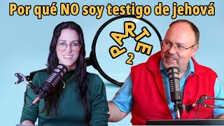 Podcast 49  Por qué no soy testigo de Jehová Parte 2 [upl. by Adnilema]