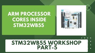 ARM Processor Cores inside STM32WB55  STM32WB55 Workshop  Part 5 [upl. by Holton819]