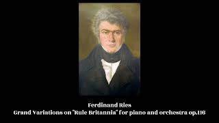 Ferdinand Ries  Grand Variations on quotRule Britanniaquot for piano and orchestra op116 [upl. by Isabeau]