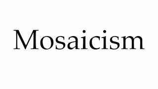 How to Pronounce Mosaicism [upl. by Annaej]