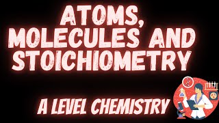 Atoms molecules and stoichiometry  AS and A level Chemistry [upl. by Iow]