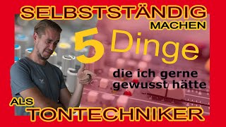 Tontechnik  Selbstständig machen  5 Dinge die du wissen musst  für Tonstudio amp PA [upl. by Cynthy]